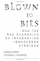 Blown to Bits: How the New Economics of Information Transforms Strategy - Philip Evans, Thomas S. Wurster