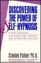 Discovering the Power of Self-Hypnosis: A New Approach for Enabling Change and Promoting Healing - Stanley Fisher, James Ellison