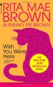 Wish You Were Here - Rita Mae Brown