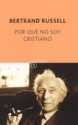 Por qué no soy cristiano - Bertrand Russell