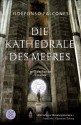 Die Kathedrale des Meeres: Historischer Roman (German Edition) - Ildefonso Falcones, Lisa Grüneisen