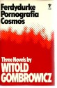 Three Novels: Ferdydurke, Pornografia, and Cosmos (An Evergreen book) - Witold Gombrowicz