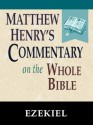 Matthew Henry's Commentary on the Whole Bible-Book of Ezekiel - Matthew Henry