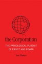 The Corporation: The Pathological Pursuit Of Profit And Power - Joel Bakan