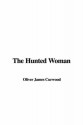 THE HUNTED WOMAN - James Oliver Curwood