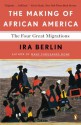 The Making of African America: The Four Great Migrations - Ira Berlin