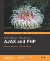 AJAX and PHP: Building Responsive Web Applications - Cristian Darie, Mihai Bucica, B. Bogdan, Chereche#351, M. Bucica, Bogdan Brinzarea, Filip Chereches-Tosa