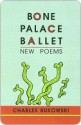 Bone Palace Ballet - Charles Bukowski