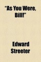 As You Were, Bill! - Edward Streeter