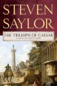 The Triumph of Caesar: A Novel of Ancient Rome - Steven Saylor