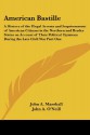 American Bastille: A History of the Illegal Arrests and Imprisonment of American Citizens in the Northern and Border States on Account of Their Political Opinions During the Late Civil War Part One - John A. Marshall, John A. O'Neill