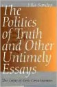 The Politics of Truth and Other Untimely Essays: The Crisis of Civic Consciousness - Ellis Sandoz