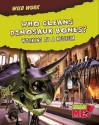 Who Cleans Dinosaur Bones?: Working at a Museum - Margie Markarian