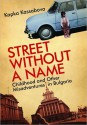 Street Without a Name: Childhood and Other Misadventures in Bulgaria - Kapka Kassabova