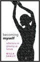 Becoming Myself: Reflections on Growing Up Female - Martha McPhee, Joyce Carol Oates, Maya Angelou, Tawni O'Dell, Kate Winslet, Marlee Matlin, Janis Ian, Enrique Mercado, Beverly Sills, Brooke Shields, Luisah Teish, Lily Tomlin, Suze Orman, Helen LaKelly Hunt, Carol Channing, Lesléa Newman, Eva Hoffman, Vanessa Williams, Su