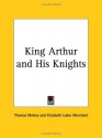 King Arthur and His Knights - Thomas Malory, Elizabeth Lodor Merchant