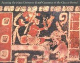 Painting the Maya Universe: Royal Ceramics of the Classic Period - Dorie Reents-Budet, Justin Kerr, Michael P. Mezzatesta