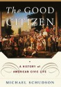 The Good Citizen: A History of American CIVIC Life - Michael Schudson