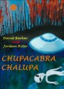 Chupacabra Chalupa -- Bizarro Science Fiction Stories - David Barker, Jordan Hofer