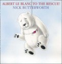 Albert Le Blanc to the Rescue! - Nick Butterworth