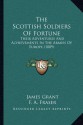 The Scottish Soldiers Of Fortune: Their Adventures And Achievements In The Armies Of Europe (1889) - James Grant, F.A. Fraser