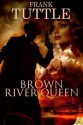 Brown River Queen - Frank Tuttle