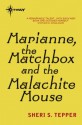 Marianne, the Matchbox, and the Malachite Mouse - Sheri S. Tepper