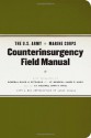 The U.S. Army/Marine Corps Counterinsurgency Field Manual - U.S. Department of the Army, United States Marine Corps, David Petraeus, James F. Amos, John A. Nagl, Sarah Sewall