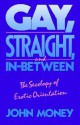 Gay, Straight, and in Between: The Sexology of Erotic Orientation - John Money