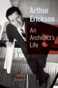 Arthur Erickson: An Architect's Life - David Stouck