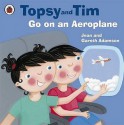 Go On An Aeroplane (Topsy & Tim) - Jean Adamson, Gareth Adamson