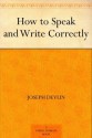 How To Speak And Write Correctly - Joseph Devlin, Theodore Waters