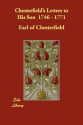 Chesterfield's Letters to His Son 1746 - 1771 - Philip Dormer Stanhope