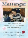 Messenger: The Legacy of Mattie J. T. Stepanek and Heartsongs - Jeni Stepanek, Maya Angelou, Larry Lindner