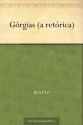 Górgias (a retórica) (Portuguese Edition) - Plato, Carlos Alberto Nunes