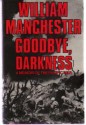 Goodbye, Darkness: A Memoir of the Pacific War - William Raymond Manchester