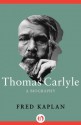 Thomas Carlyle: A Biography - Fred Kaplan