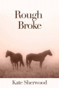 Rough Broke - Kate Sherwood