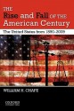 The Rise and Fall of the American Century: The United States from 1890-2009 - William Chafe