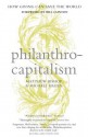 Philanthrocapitalism: How Giving Can Save The World - Matthew Bishop, Michael Green