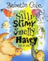 The Silly Slimy Smelly Hairy Book - Babette Cole