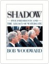 Shadow: Five Presidents and the Legacy of Watergate - Bob Woodward