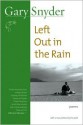 Left Out in the Rain: Poems - Gary Snyder