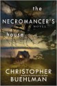 The Necromancer's House - Christopher Buehlman