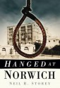 Hanged at Norwich. Neil R. Storey - Neil R. Storey