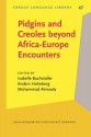 Pidgins and Creoles Beyond Africa-Europe Encounters - Isabelle Buchstaller, Anders Holmberg, Mohammad Almoaily