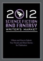 2012 Science Fiction & Fantasy Writer's Market: Where and how to submit your novels and short stories for publication - Robert Lee Brewer