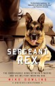 Sergeant Rex: The Unbreakable Bond Between a Marine and His Military Working Dog - Mike Dowling, Damien Lewis