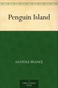 Penguin Island - Anatole France