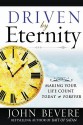 Driven by Eternity: Making Your Life Count Today & Forever - John Bevere